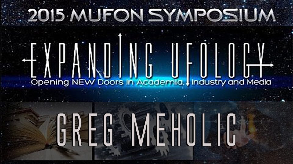 MUFON Symposium 2015 - Greg Meholic PART 2